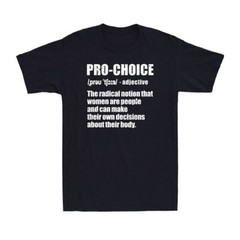 Pro Choice Funny Definition Feminist Women’s Rights My Choice Black T-Shirt Tee