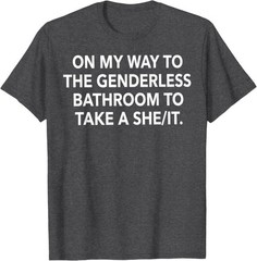 On My Way to The Genderless Bathroom Funny Quote T-Shirt