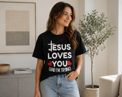 Jesus Loves You And I’m Trying Shirt Funny Christian Honest Faith Tee