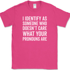 I IDENTIFY AS SOMEONE WHO T-Shirt Funny Anti Pronouns Humor USA Tee