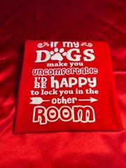 Hand Designed Size Large Vinyl Designed “If My Dogs Make You ” Cotton T-Shirt