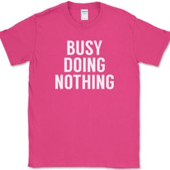 Busy Doing Nothing T-Shirt Funny Lazy Humor Sarcastic Novelty Text Tee