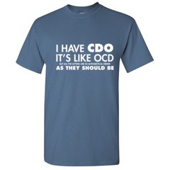 I Have CDO Sarcastic Graphic Humor Gift Idea Unisex Cool Funny Novelty T-Shirts