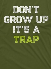 Men’s Funny Don’t Grow up its a trap T-shirt Birthday Gift Humor Mens Womens Tee
