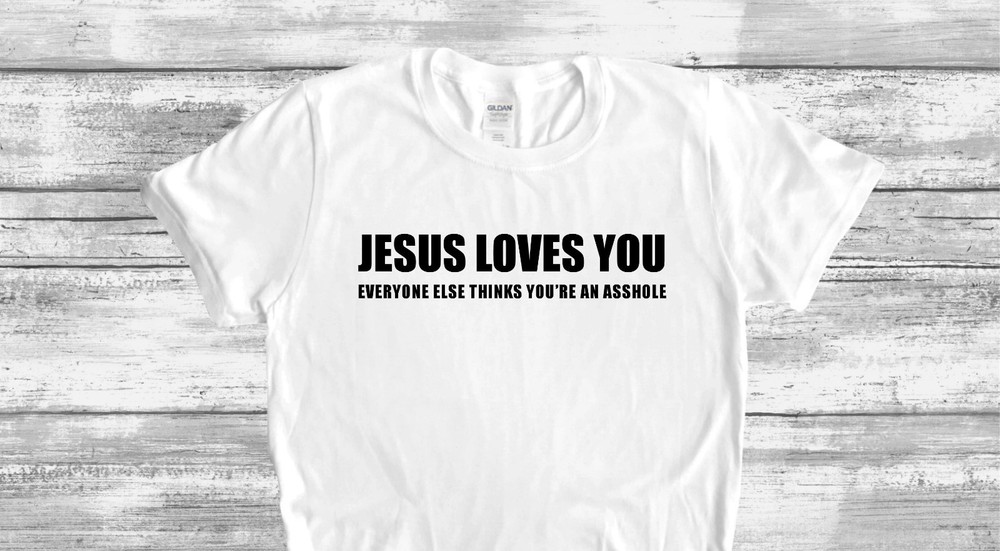 JESUS LOVES YOU T-SHIRT FUNNY ADULT HUMOR SHIRT