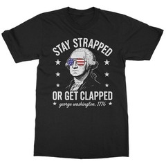 Stay Strapped Or Get Clapped Washington 4th July Tee