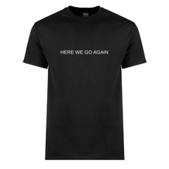 HERE WE GO AGAIN – TEE -Made To Order