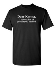 Dear Karma I Have A List Of People Sarcastic Humor Graphic Novelty Funny T Shirt