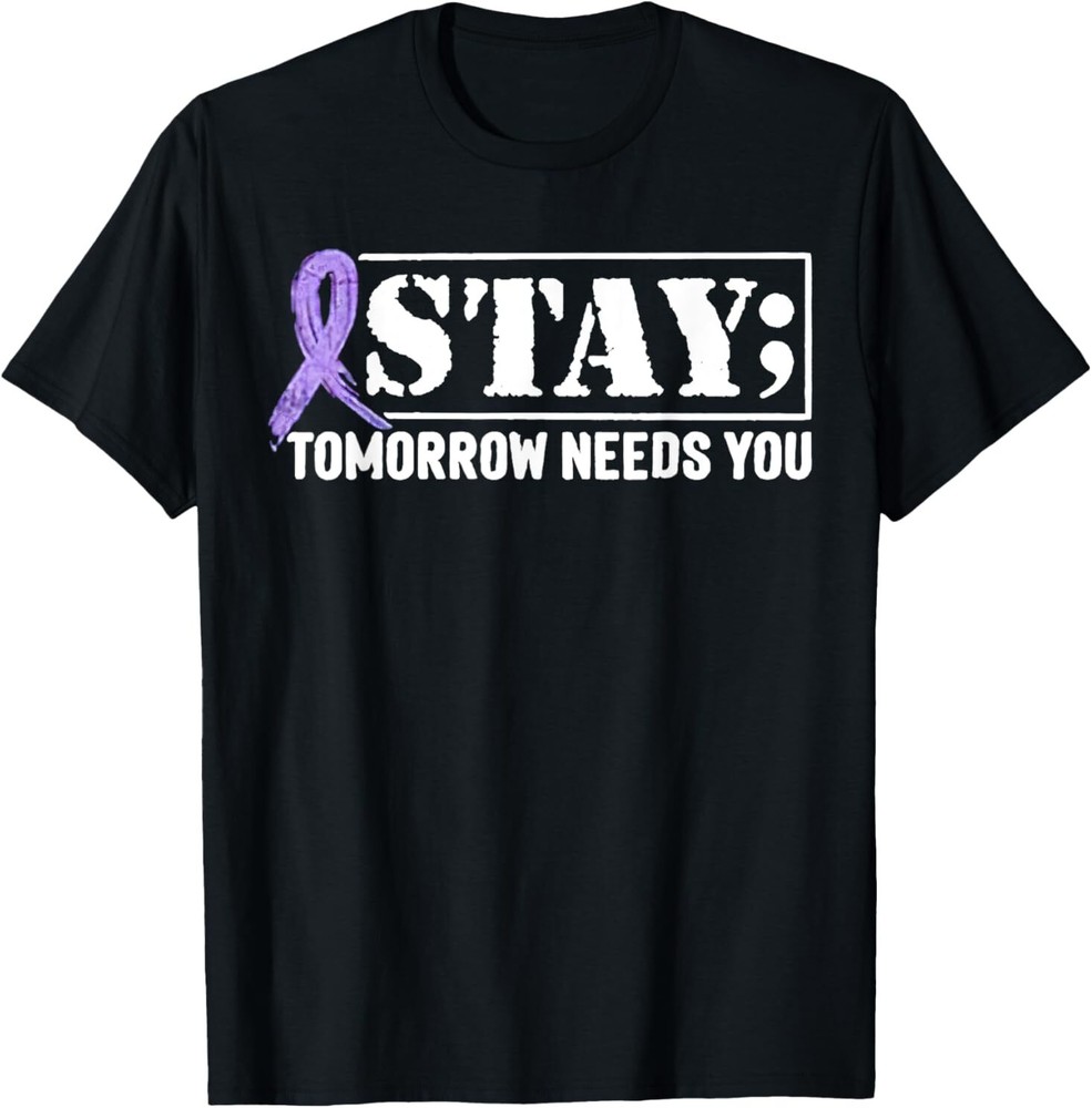 Stay – Tomorrow Needs You Semicolon Suicide Prevention T-Shirt