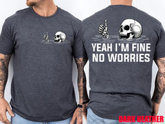 2 Sides Yeah I’m Fine No Worries Skull Vintage Humor Quote T-Shirt