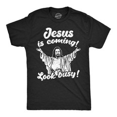 Mens Funny T Shirts Jesus Is Coming Look Busy Sarcastic Religious Graphic