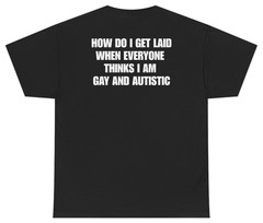 How Do I Get Laid Meme Tee (Back Print) | Unethical Threads