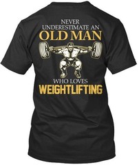 Old Man Loves Weightlifting Back Never Underestimate An T-Shirt USA Made S-5XL
