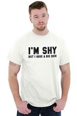 I’m Shy But I Have A Big D*** Funny Graphic Mens Short Sleeve Crewneck Tee