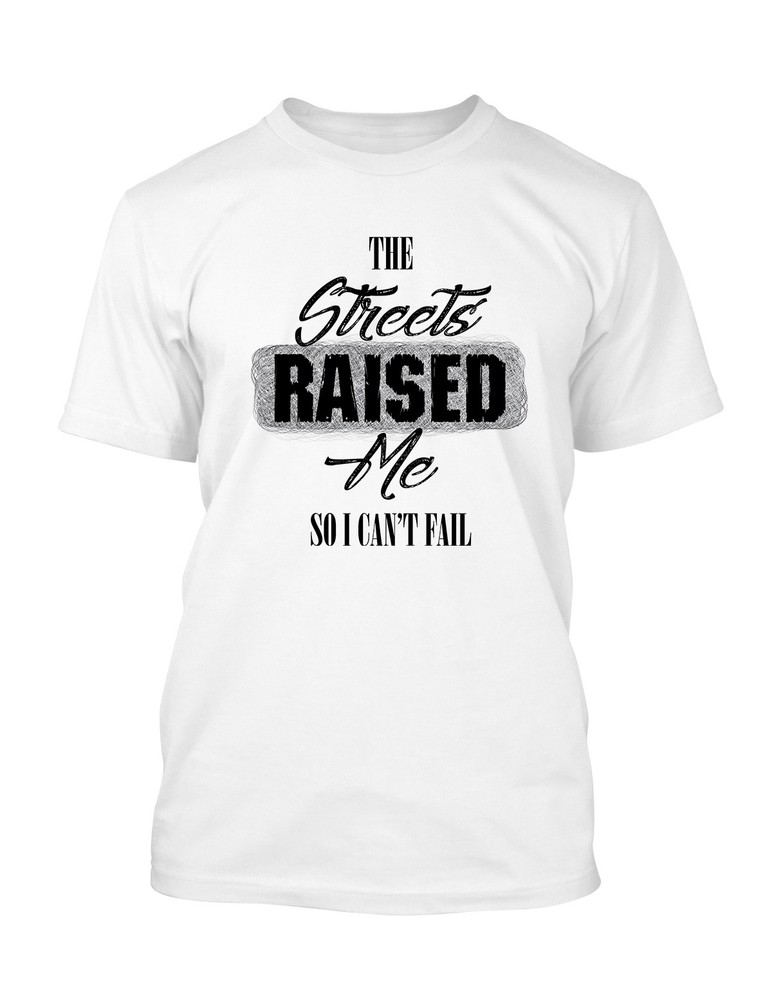 The Streets Raised Me Men Graphic Tee Shirt Big and Tall or Small T Shirt