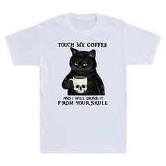 Black Cat Touch My Coffee And I Will Drink It From Your Skull Funny Men T-shirt