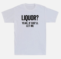 Liquor Yeah If She’ll Let Me Funny Saying Humor Quote Joke Vintage Men’s T-Shirt