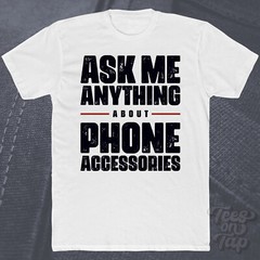 ASK ME ANYTHING ABOUT PHONE ACCESSORIES T-SHIRT cases chargers stands screen