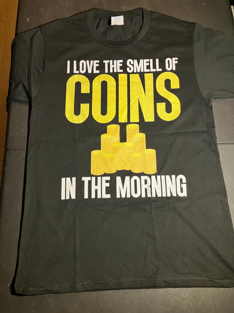 Coin T-Shirt (I love the Smell of Coins in the Morning) size XL= 1