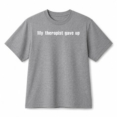 Funny Sarcastic Quote T-Shirt My Therapist Gave Up Humor Meme Tee Streetwear