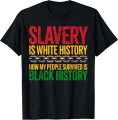 Slavery Is White History Juneteenth Black History Unisex T-Shirt