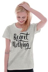 Regret Nothing Motivational Gym Workout Gift Womens Top Junior Graphic Tee