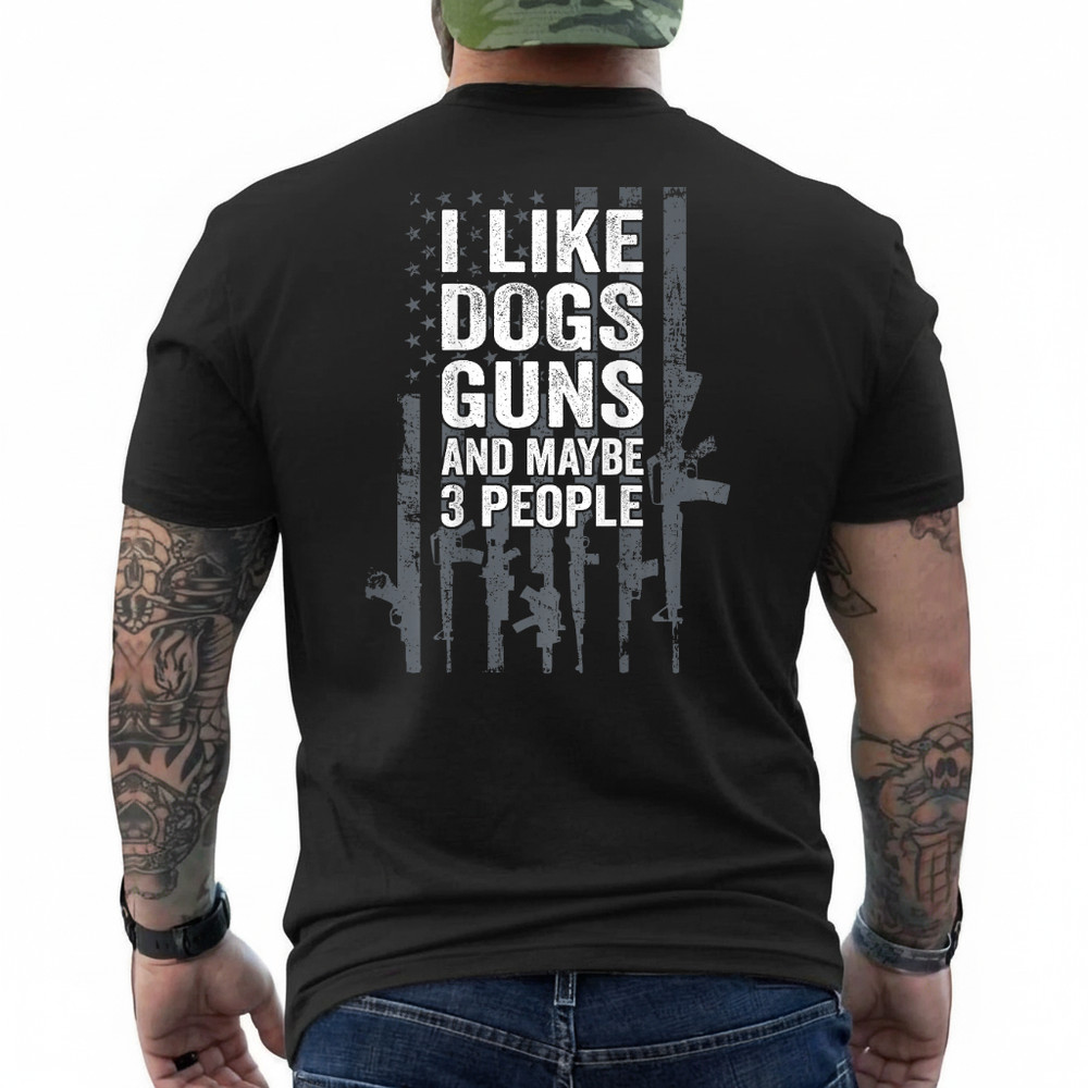 I Like Dogs Guns and Maybe 3 People – Funny Gun – ON Back T-Shirt