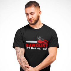 Sawdust Its Man Glitter Mens T Shirt shirt Funny Birthday Him chainsaw tools …