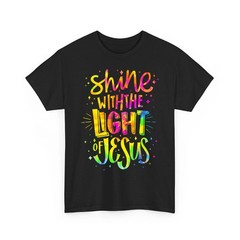 Shine with The Light of Jesus – Proud Christian Faith Quote Unisex T-Shirt