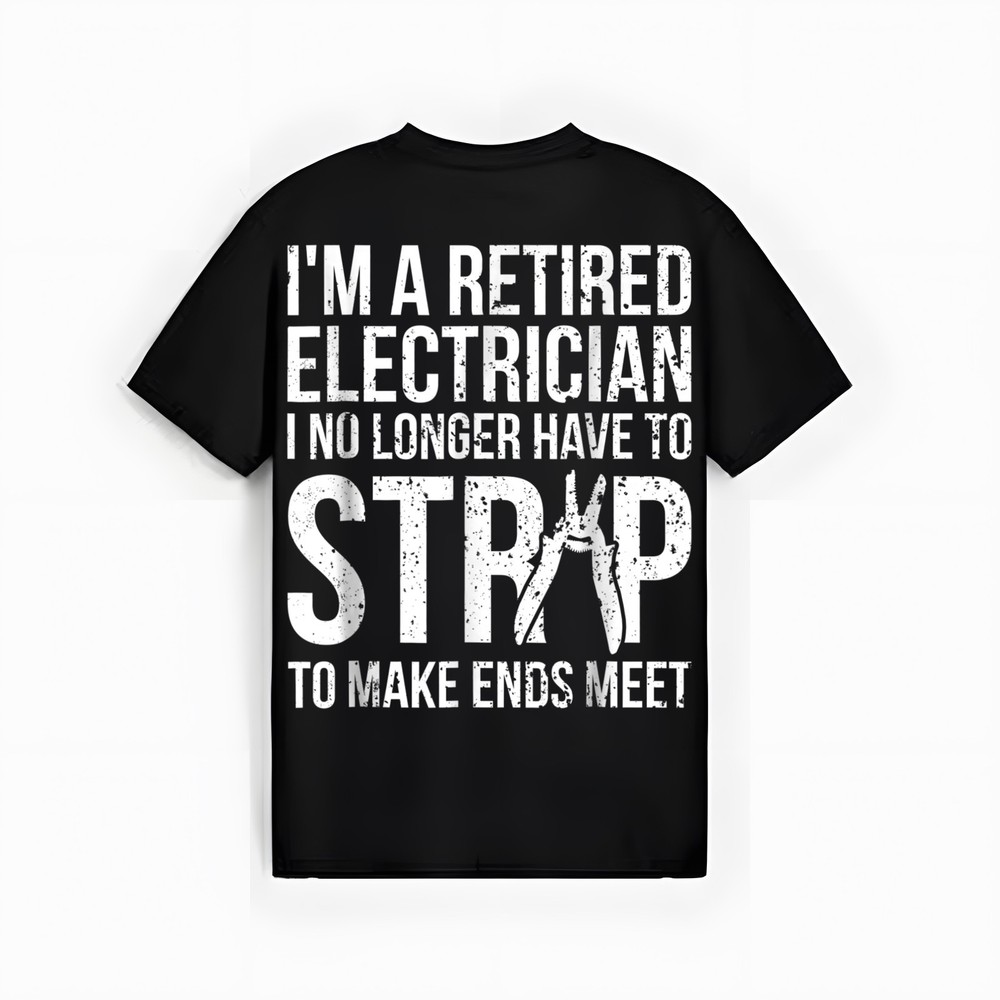 Funny Retired Electrician T Shirt I No Longer Have To Strip