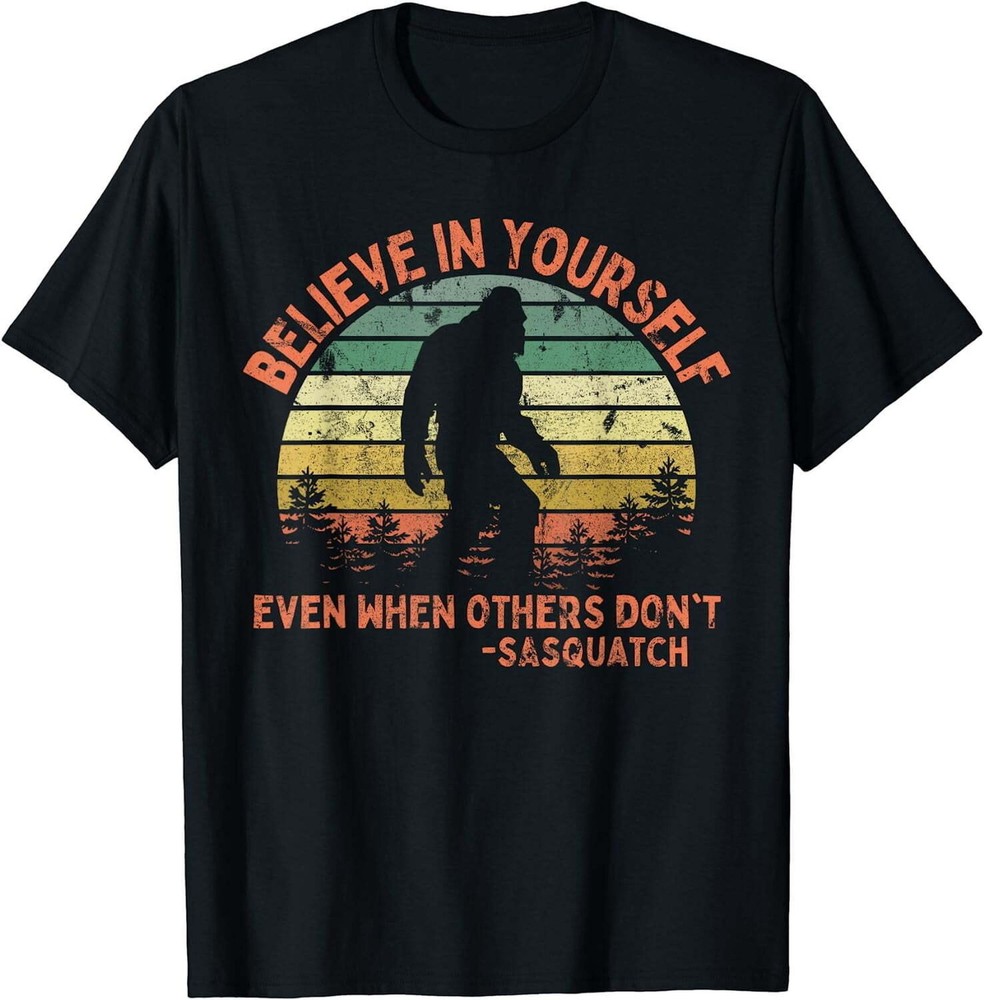 Believe In Yourself Sasquatch Funny Motivational T-Shirt
