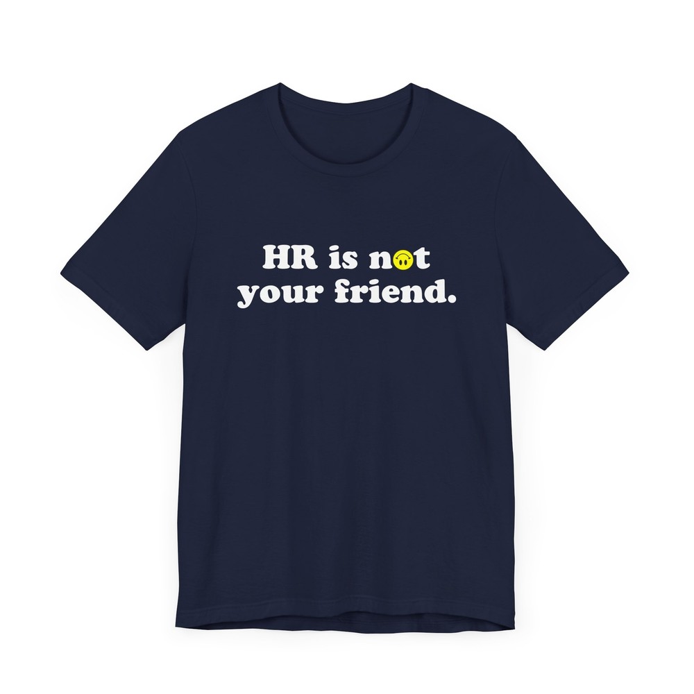 HR Is Not Your Friend T-Shirt, Funny Co Worker Gift, Workplace Humor, Co-Worker