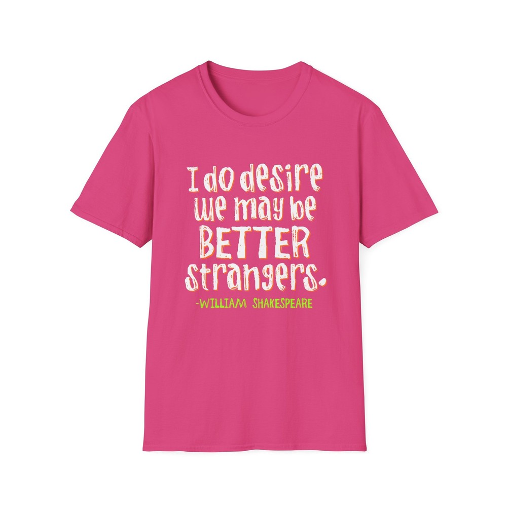 Shakespeare Quote Shirt – “I do desire we may be better strangers”