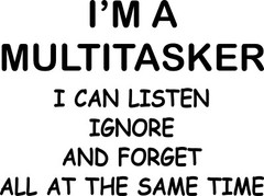 I’m a Multitasker I can Listen Ignore and Forget Multi Colors avail New w/ Tags