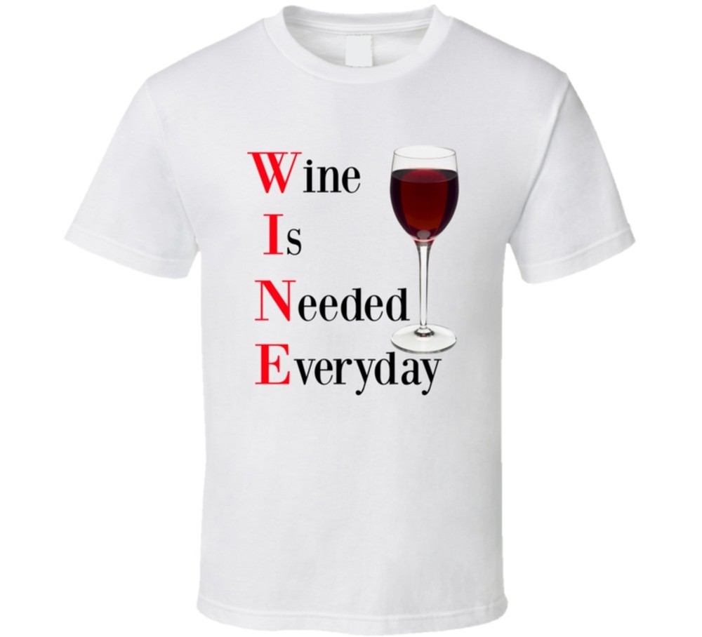 Wine Is Needed Everyday Funny T Shirt Novelty Drink Gift Clothing Unisex T-Shirt