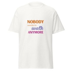 Nobody Wants to Walk Anymore – Color Cotton Tee