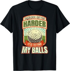 NEW LIMITED The Older I Get The Harder Find My Balls Funny Golf Golfer T-Shirt