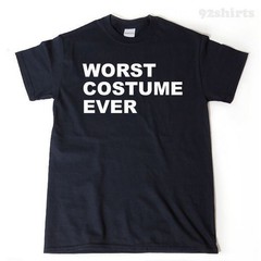 Worst Costume Ever T-shirt Halloween Costume Idea Halloween Party Tee Shirt