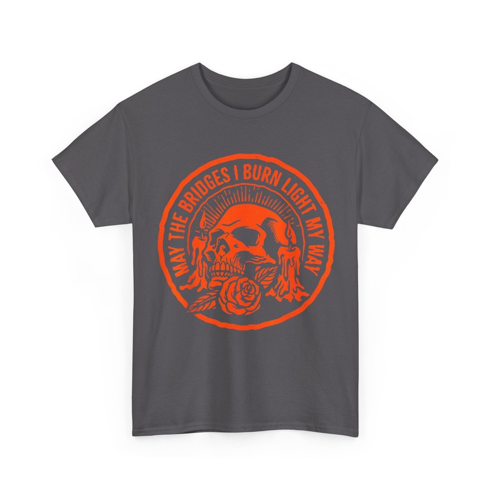 May The Bridges I Burn Light My Way Skull Gothic Quote Art T-Shirt