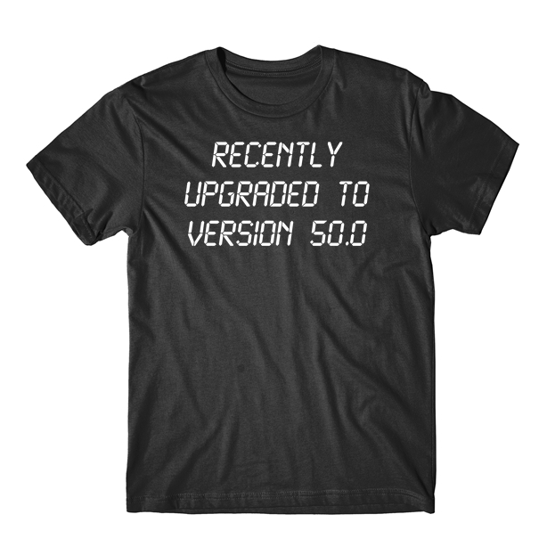 Funny 50th Birthday Shirt – Recently Upgraded To Version 50.0 T-Shirt