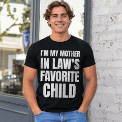 I’m My Mother In Laws Favorite Child Funny Family Parent Son T-Shirt