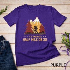 It’s Another Half Mile Or So Funny Climbing Hike Hiking T-Shirt Unisex T-shirt