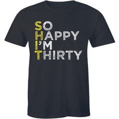 So Happy I’m Thirty Happy 30th Birthday Cool Fathers Gift Tee Idea Men’s T-shirt