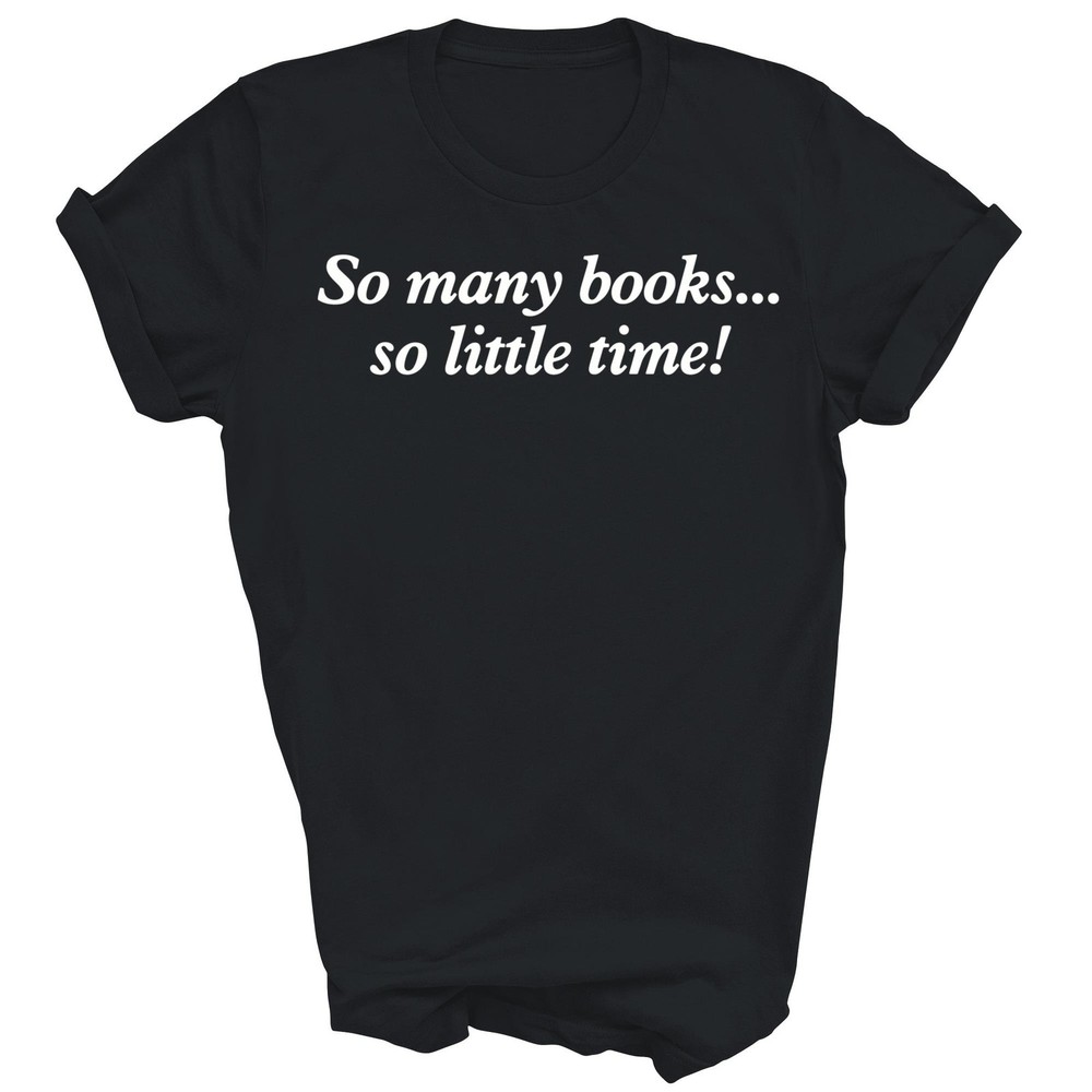 So Many Books Little Time Read Books Unisex Shirt Gift