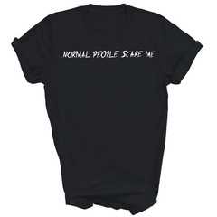 Normal People Scare Me Unisex Shirt Gift