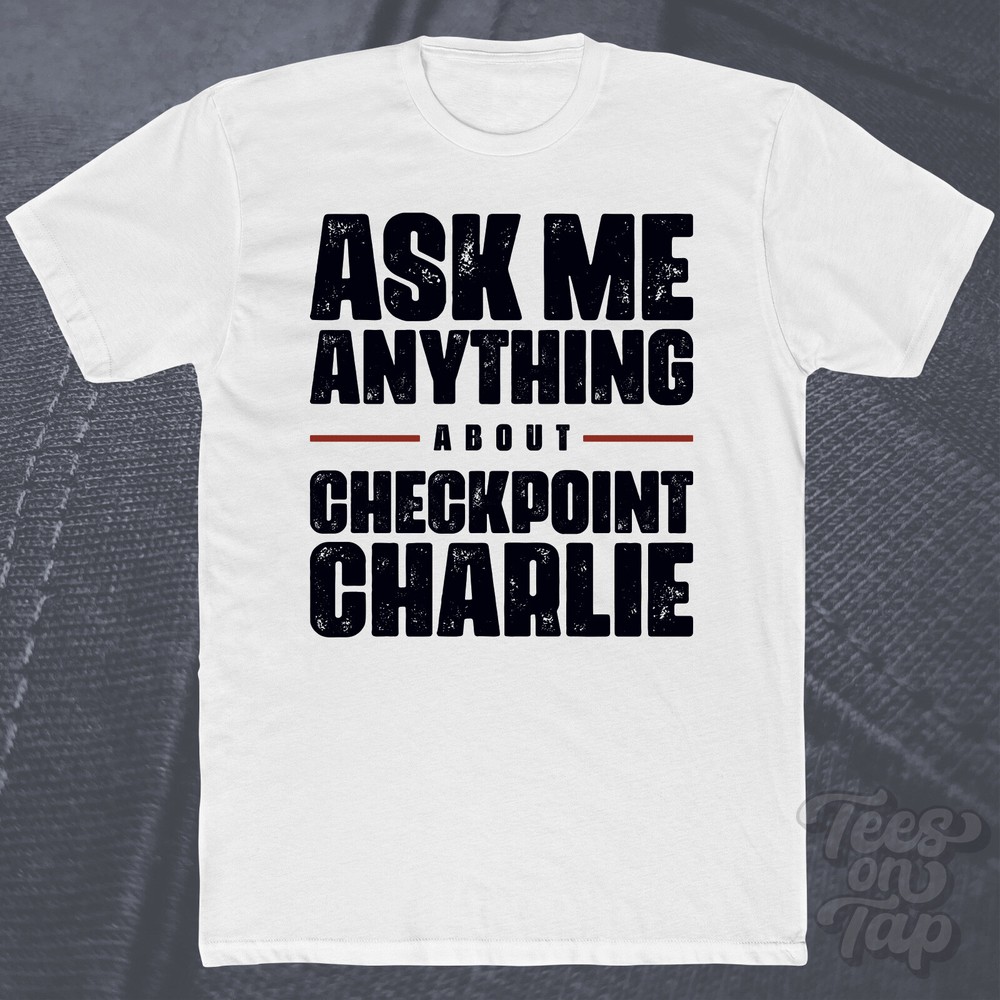 ASK ME ANYTHING ABOUT CHECKPOINT CHARLIE T-SHIRT history berlin wall espionage