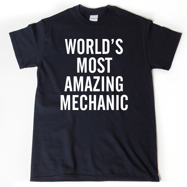 World’s Most Amazing Mechanic T-shirt Funny Mechanic Occupation Tee Shirt Cars