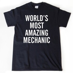 World’s Most Amazing Mechanic T-shirt Funny Mechanic Occupation Tee Shirt Cars