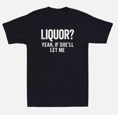 Liquor Yeah If She’ll Let Me Funny Saying Humor Quote Joke Vintage Men’s T-Shirt
