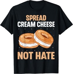 Spread Cream Cheese Not Hate – Funny Bagel Lover Men Women T-Shirt
